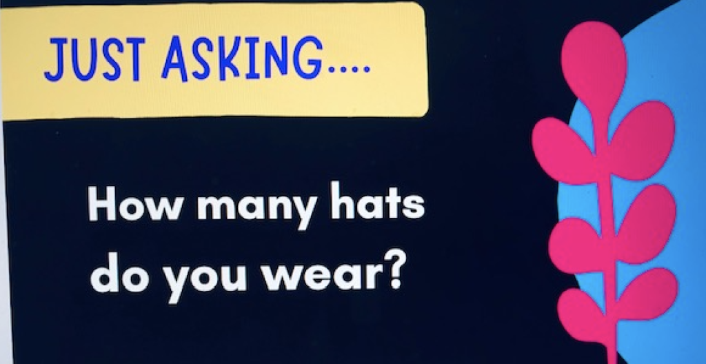 HOW MANY HATS DO YOU WEAR?